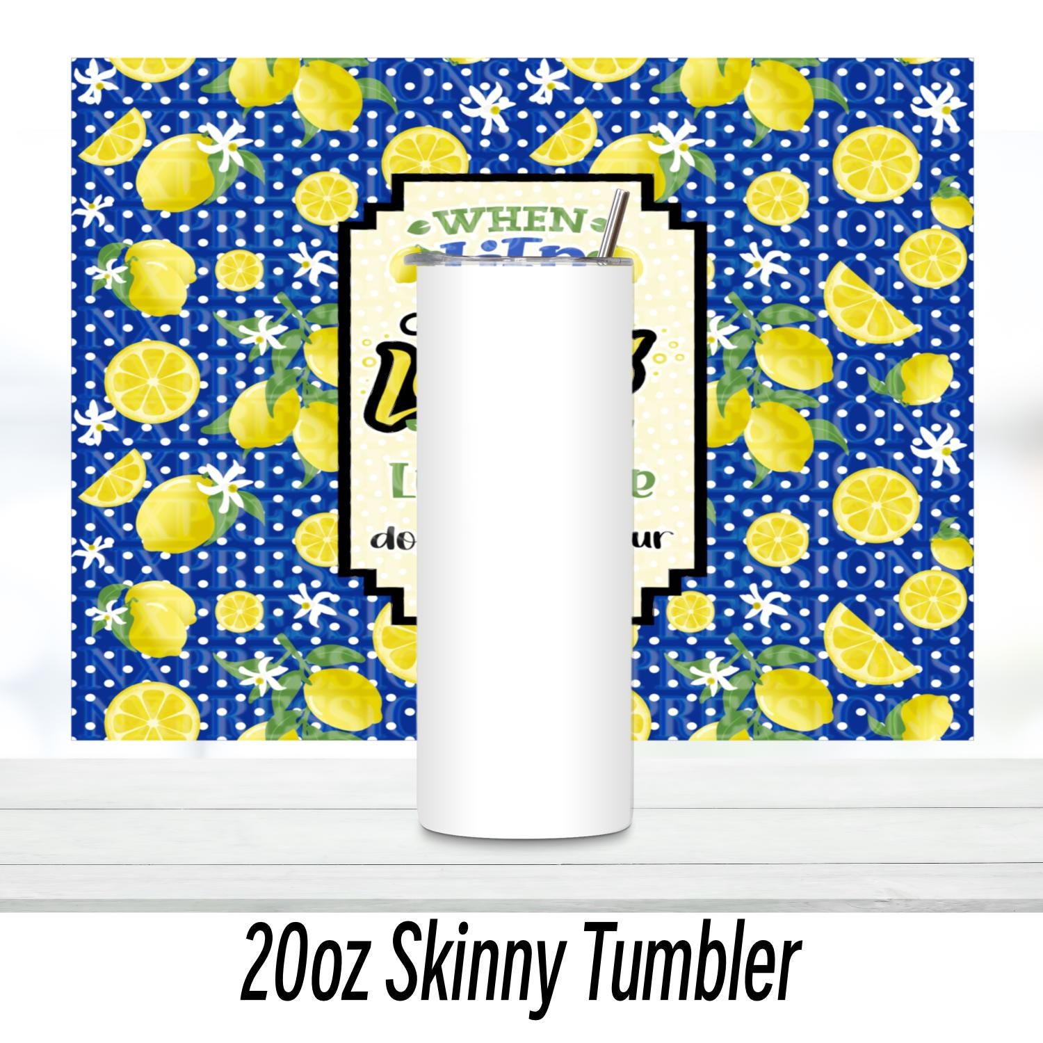 When Life Gives You Lemons | 20oz Sublimated Tumbler